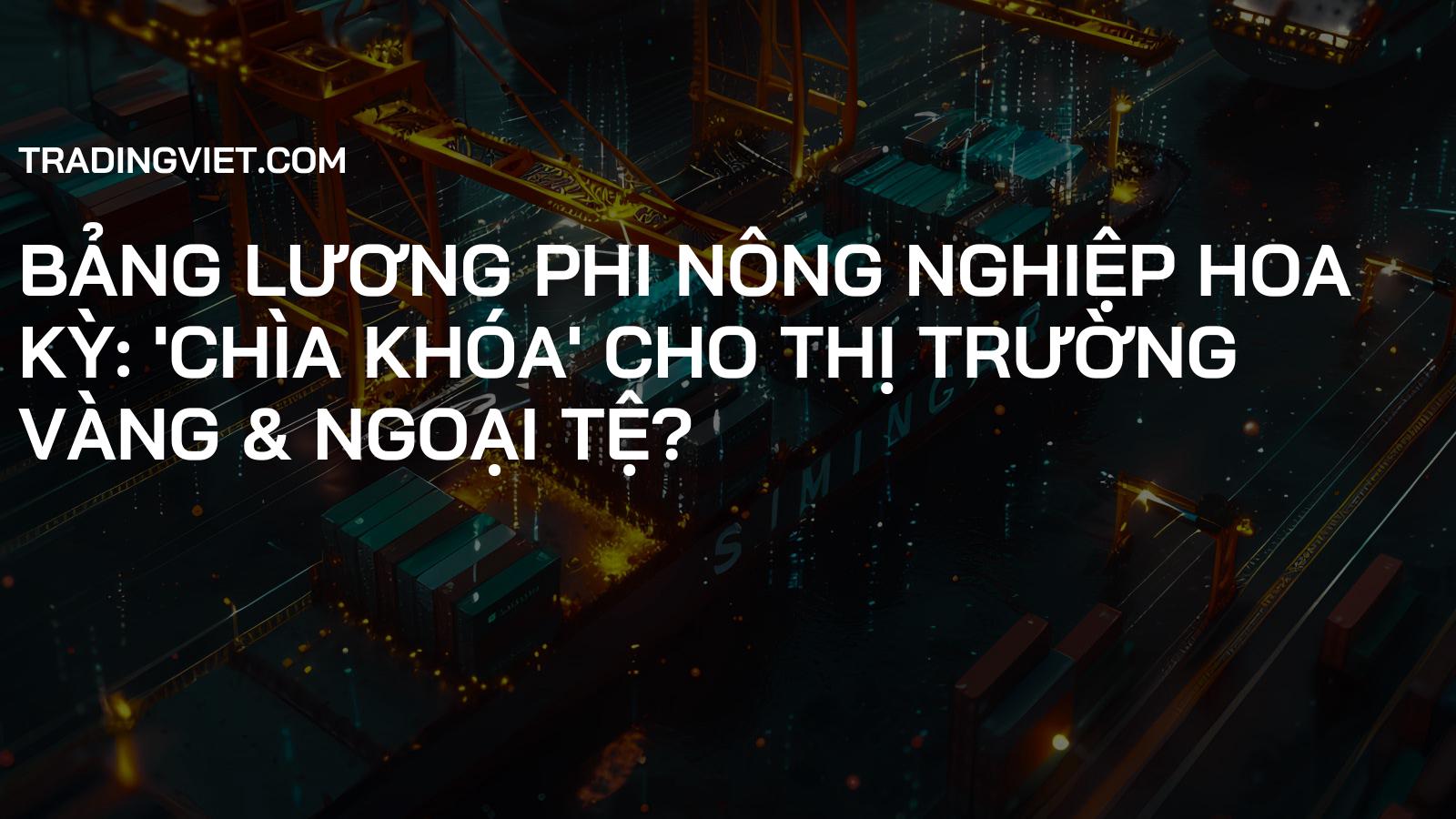 Bảng Lương Phi Nông Nghiệp Hoa Kỳ: 'Chìa khóa' cho Thị Trường Vàng & Ngoại Tệ?