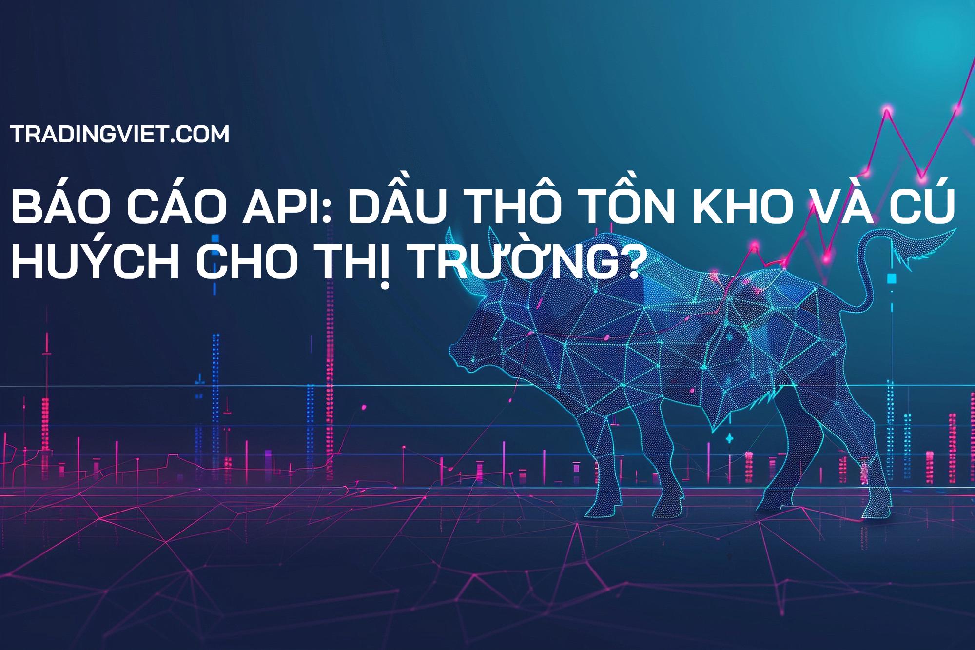 Báo cáo API: Dầu thô tồn kho và cú huých cho thị trường?