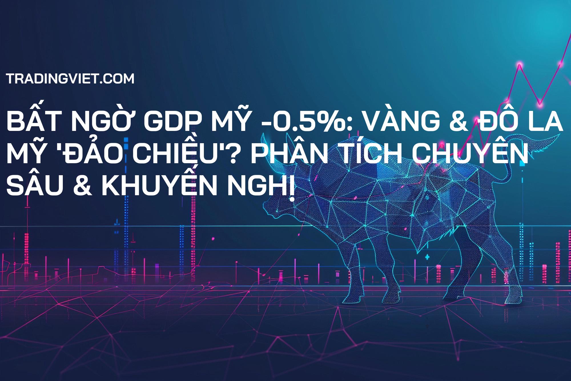 Bất ngờ GDP Mỹ -0.5%: Vàng & Đô la Mỹ 'Đảo Chiều'? Phân Tích Chuyên Sâu & Khuyến Nghị