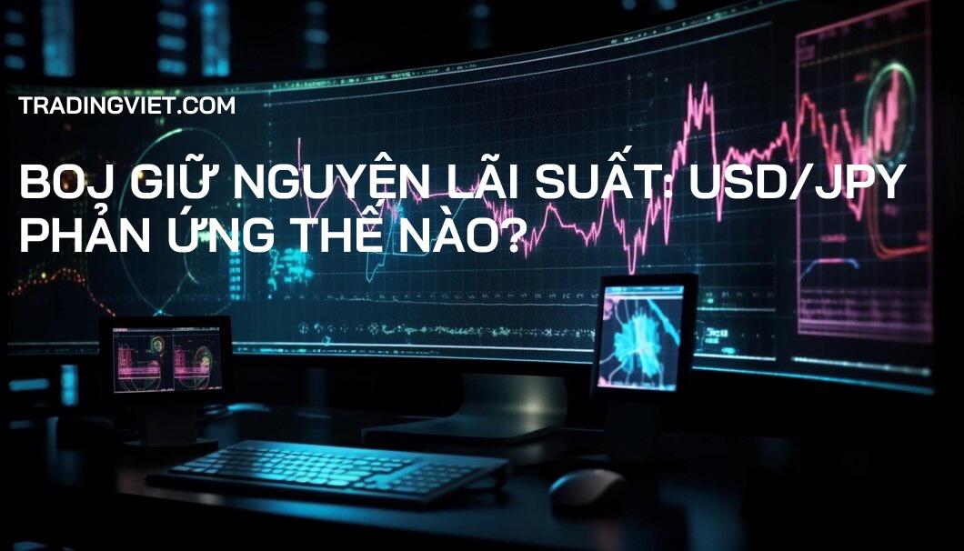 BOJ Giữ Nguyên Lãi Suất: USD/JPY Phản Ứng Thế Nào?