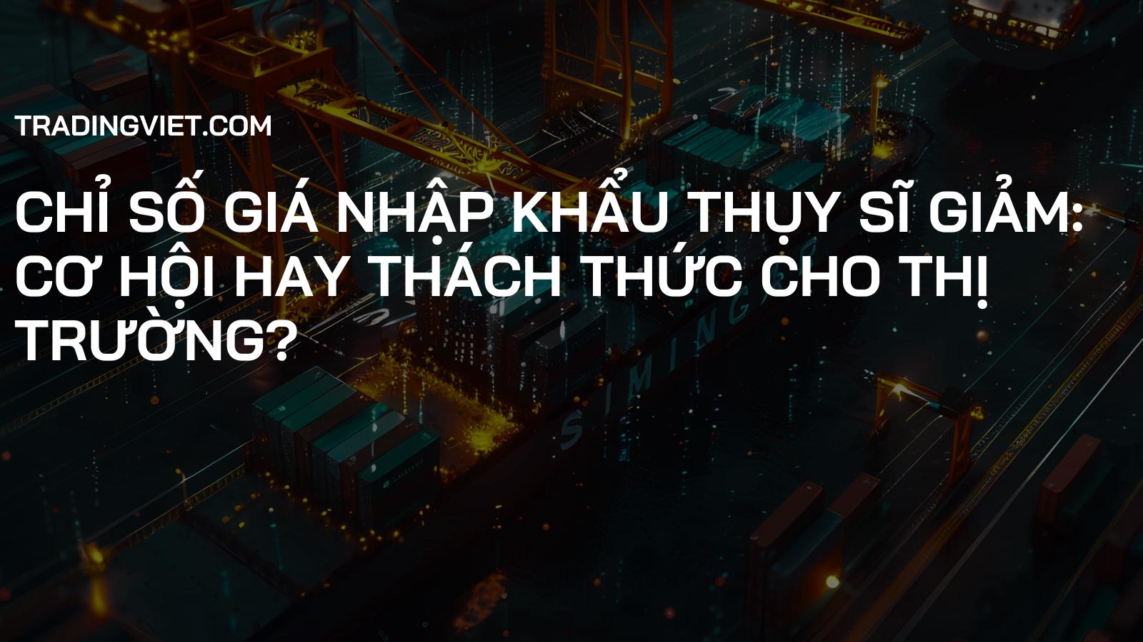 Chỉ số giá nhập khẩu Thụy Sĩ giảm: Cơ hội hay thách thức cho thị trường?