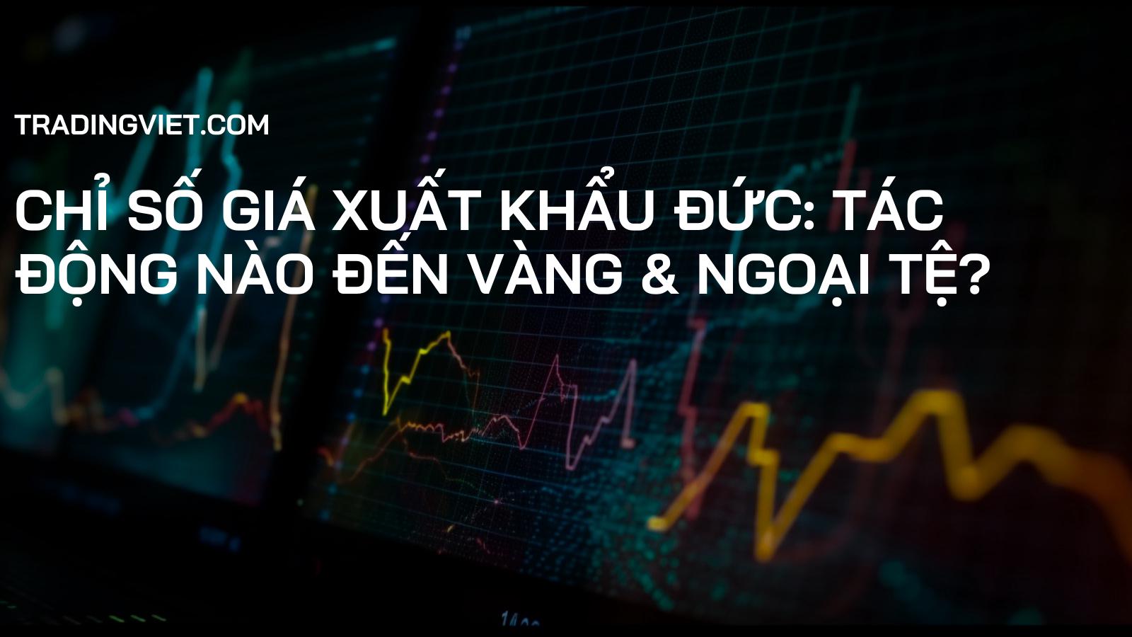 Chỉ Số Giá Xuất Khẩu Đức: Tác Động Nào Đến Vàng & Ngoại Tệ?
