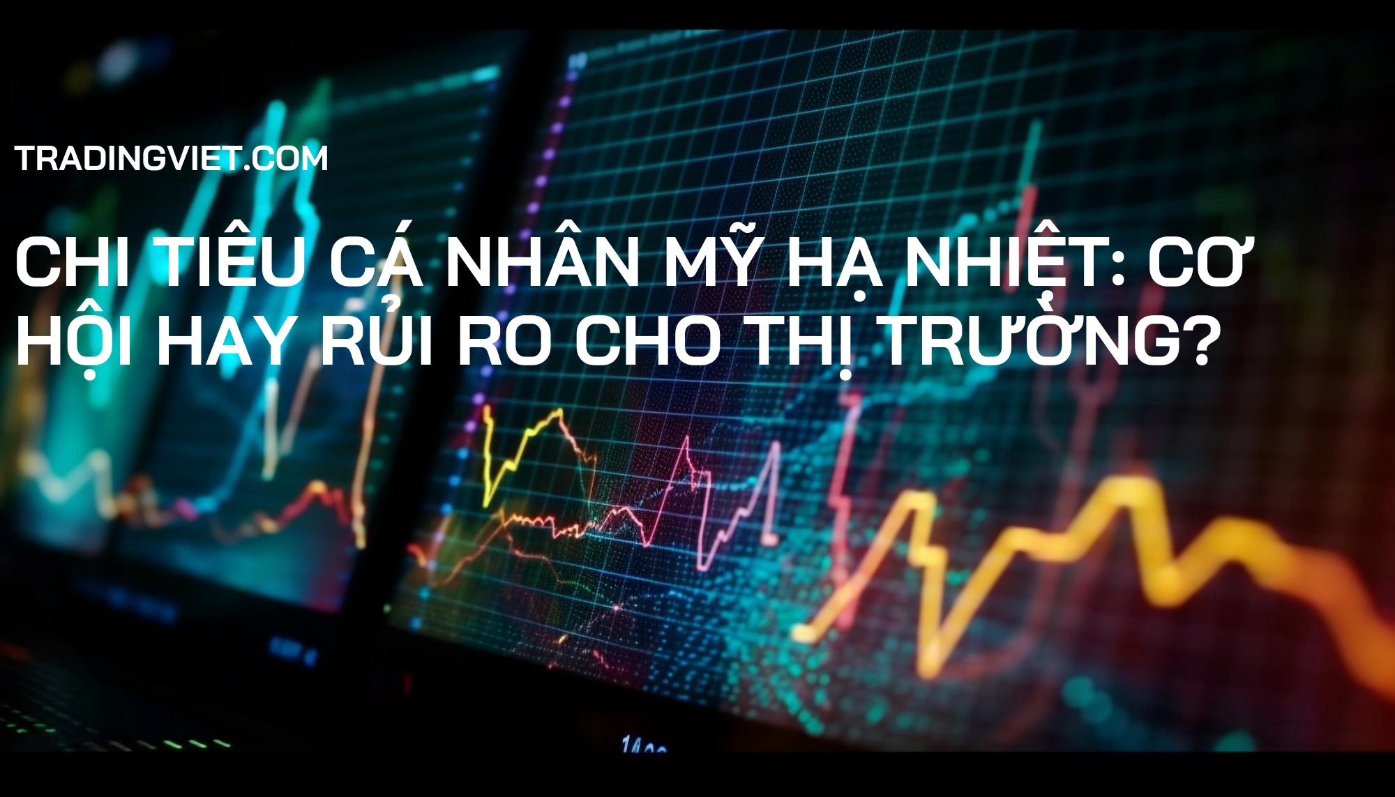 Chi tiêu cá nhân Mỹ hạ nhiệt: Cơ hội hay rủi ro cho thị trường?