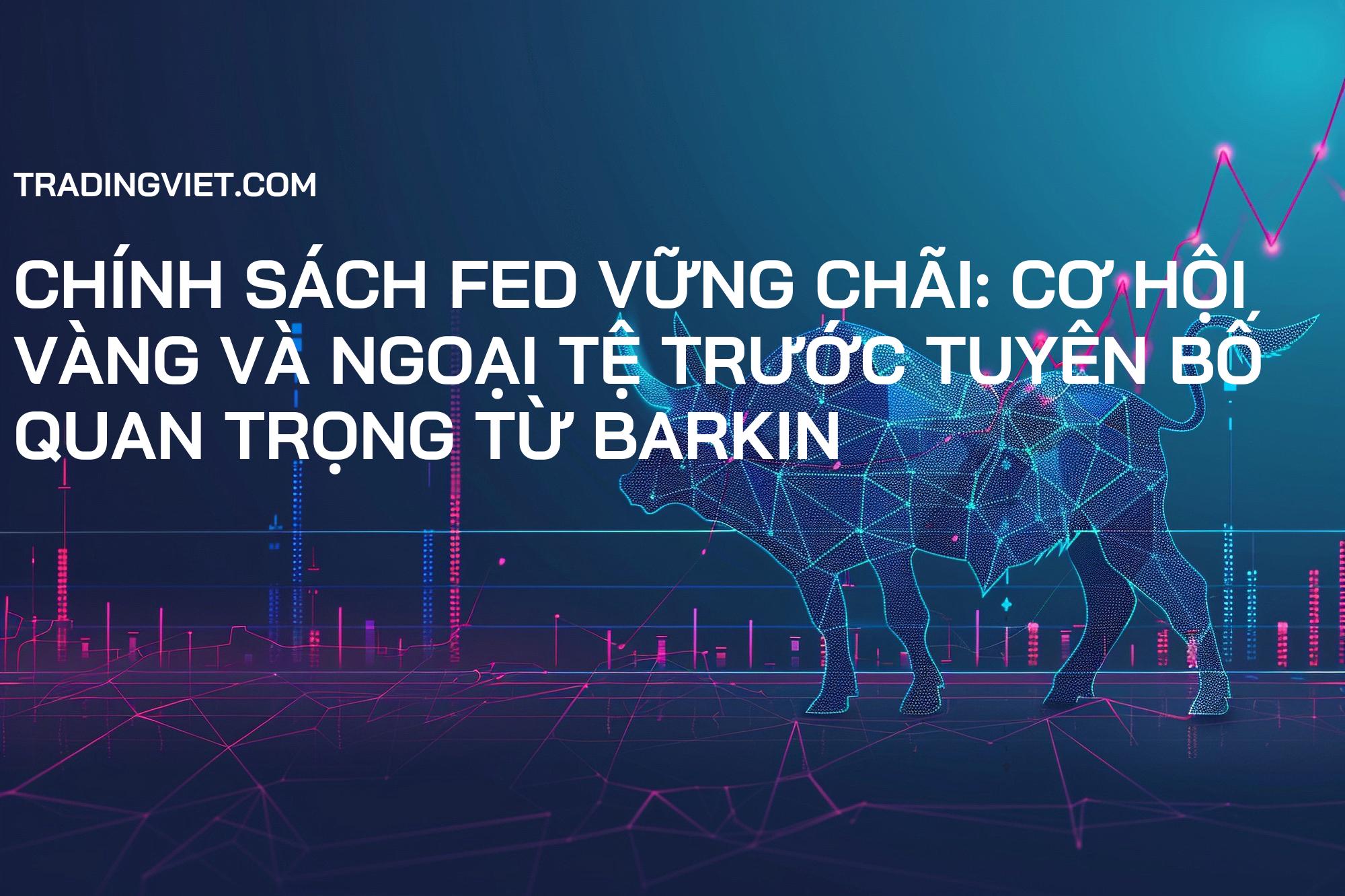 Chính sách Fed Vững Chãi: Cơ Hội Vàng và Ngoại Tệ Trước Tuyên Bố Quan Trọng từ Barkin