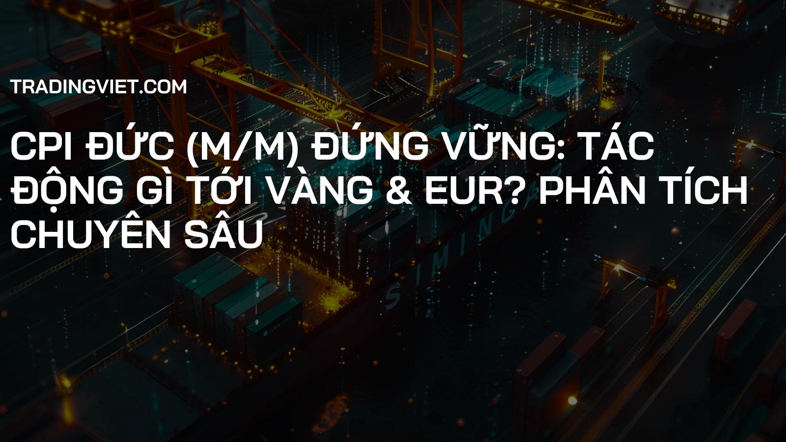 CPI Đức (m/m) Đứng Vững: Tác Động Gì Tới Vàng & EUR? Phân Tích Chuyên Sâu