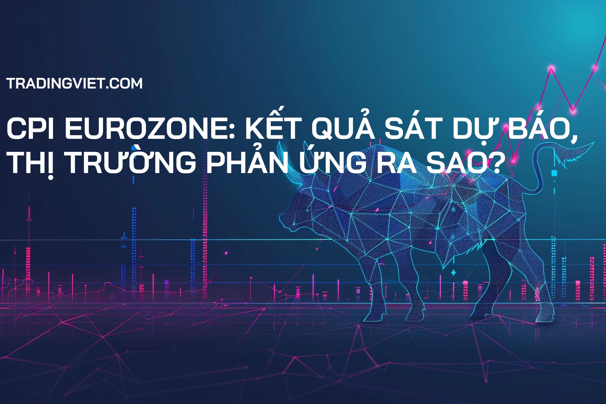 CPI Eurozone: Kết quả sát dự báo, thị trường phản ứng ra sao?