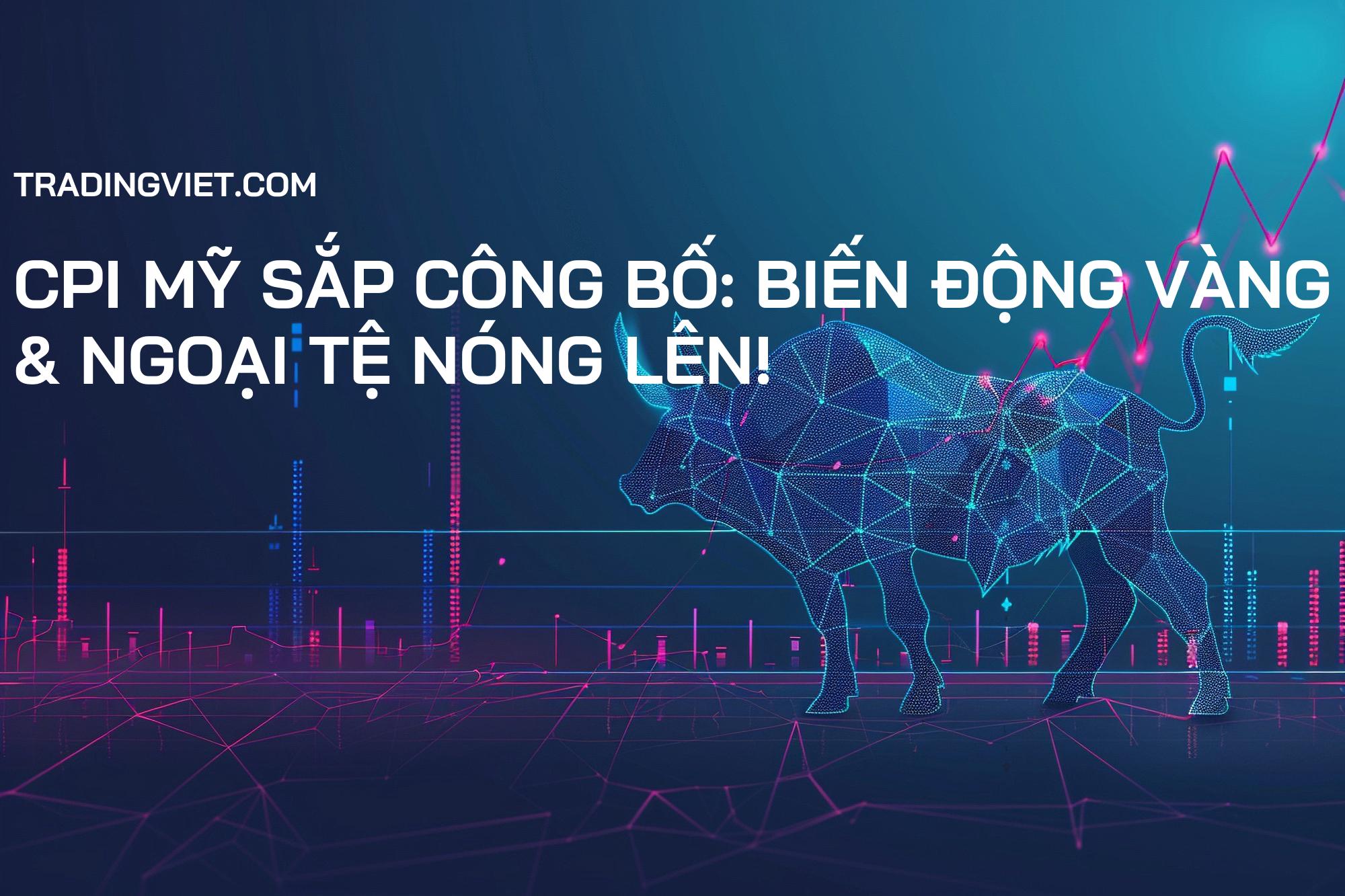 CPI Mỹ Sắp Công Bố: Biến Động Vàng & Ngoại Tệ Nóng Lên!