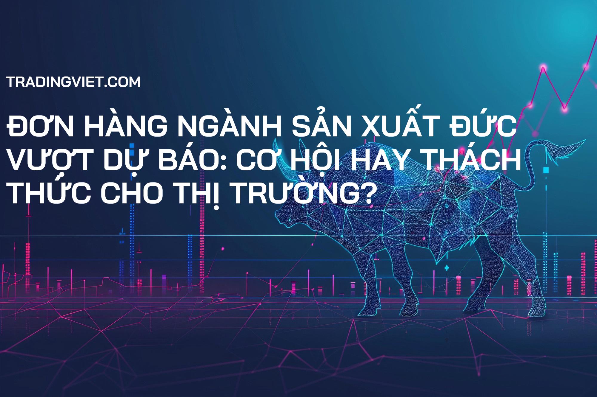 Đơn hàng ngành sản xuất Đức vượt dự báo: Cơ hội hay thách thức cho thị trường?