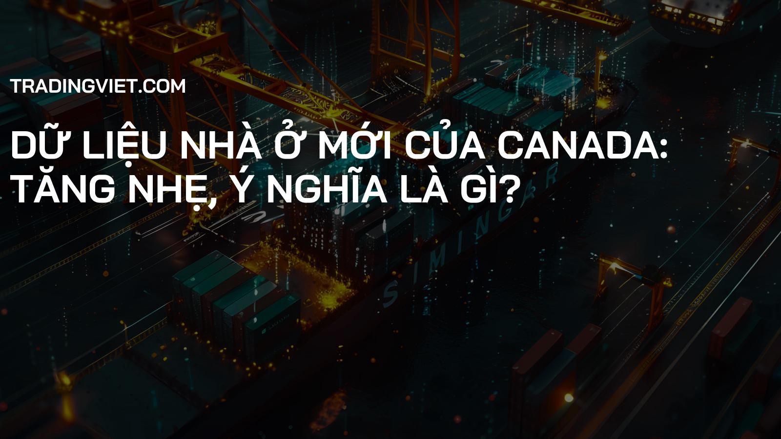 Dữ liệu Nhà ở Mới của Canada: Tăng nhẹ, Ý nghĩa là gì?