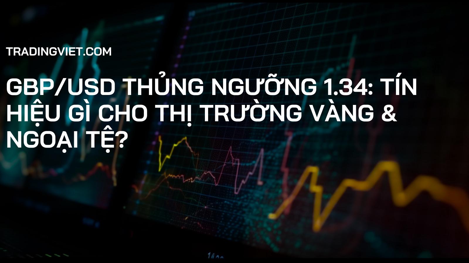 GBP/USD Thủng Ngưỡng 1.34: Tín Hiệu Gì Cho Thị Trường Vàng & Ngoại Tệ?