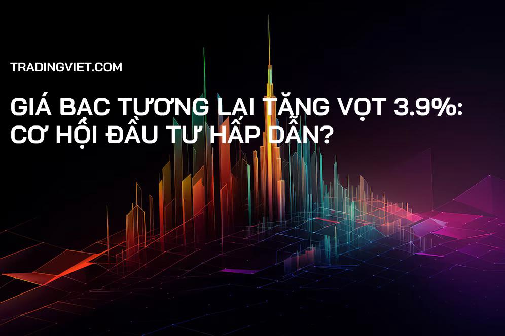 Giá bạc tương lai tăng vọt 3.9%: Cơ hội đầu tư hấp dẫn?