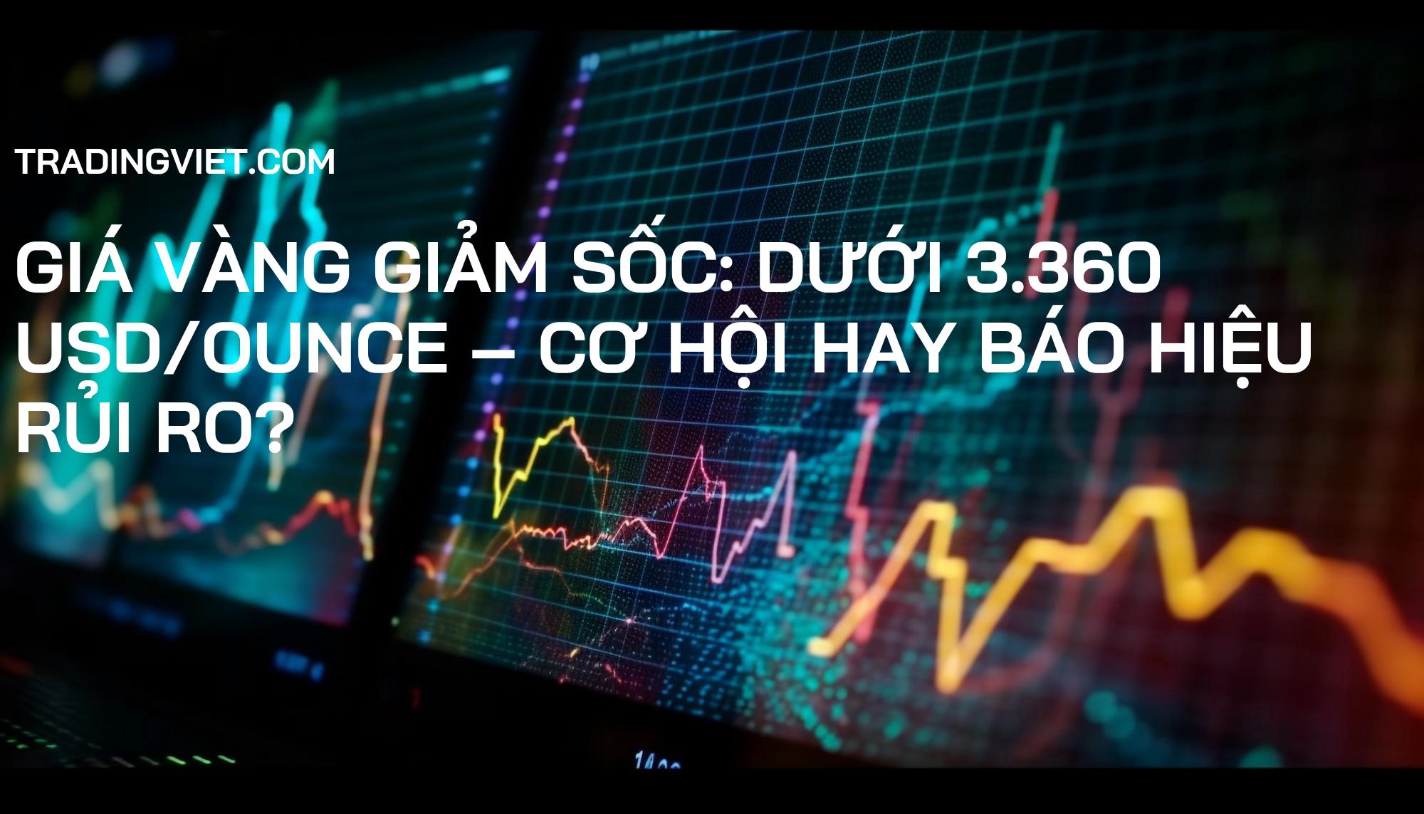 Giá Vàng Giảm Sốc: Dưới 3.360 USD/Ounce – Cơ Hội Hay Báo Hiệu Rủi Ro?