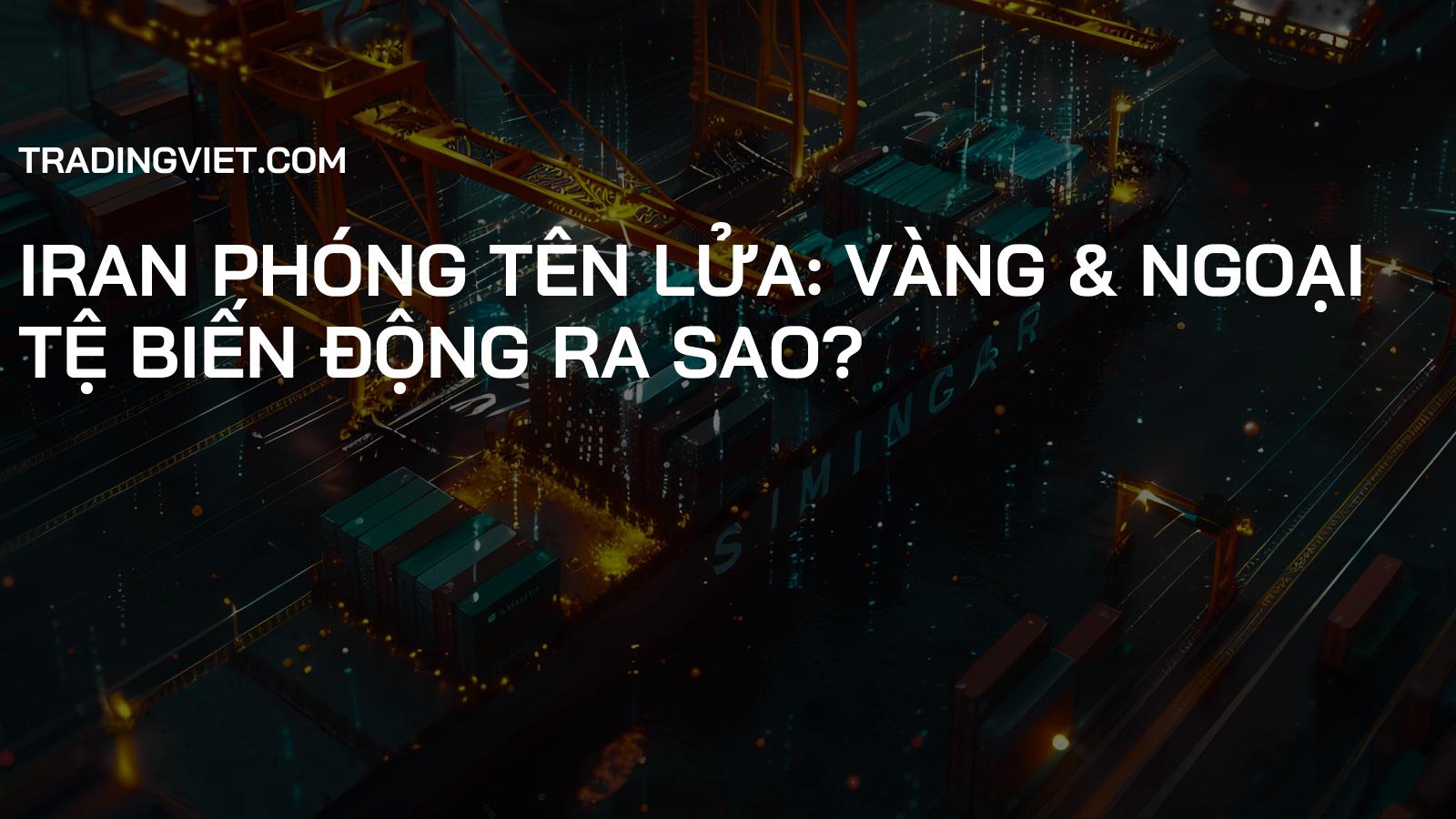 Iran phóng tên lửa: Vàng & Ngoại tệ biến động ra sao?