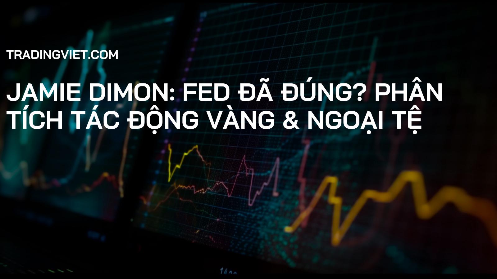Jamie Dimon: Fed Đã Đúng? Phân Tích Tác Động Vàng & Ngoại Tệ