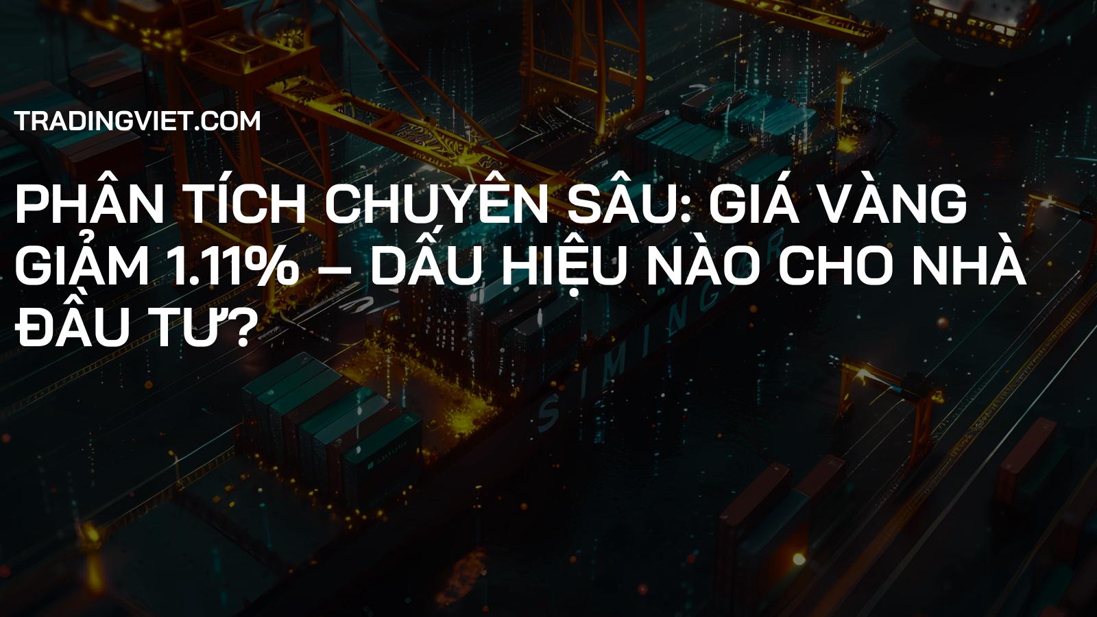 Phân Tích Chuyên Sâu: Giá Vàng Giảm 1.11% – Dấu Hiệu Nào Cho Nhà Đầu Tư?