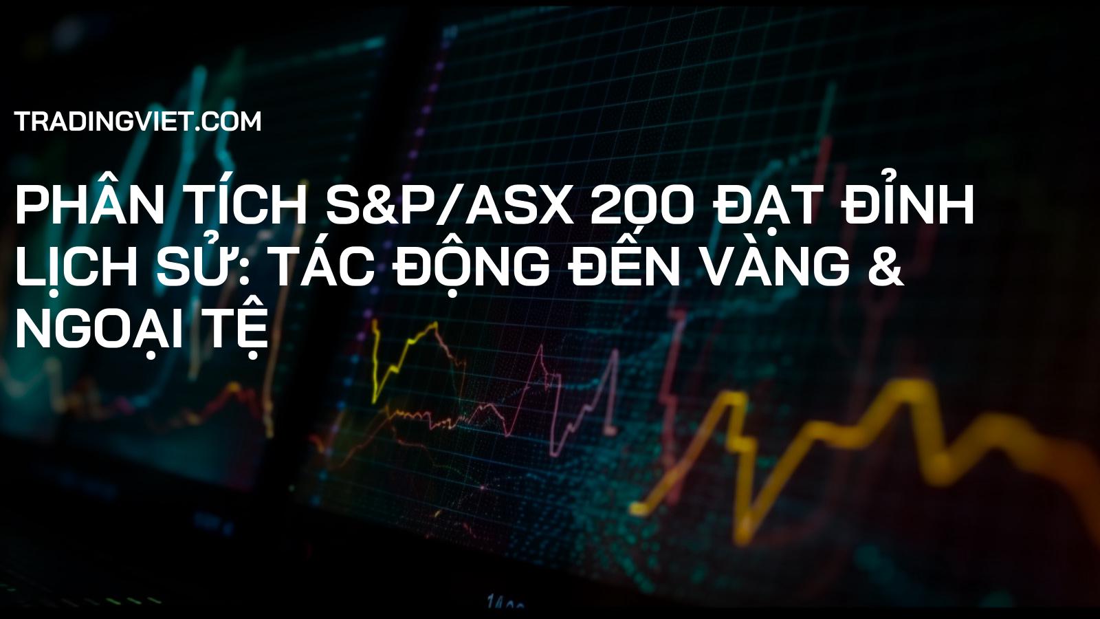Phân Tích S&P/ASX 200 Đạt Đỉnh Lịch Sử: Tác Động Đến Vàng & Ngoại Tệ