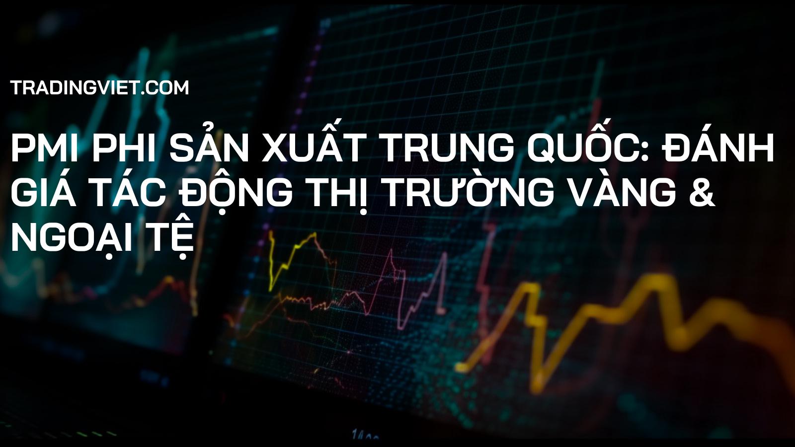 PMI Phi Sản Xuất Trung Quốc: Đánh Giá Tác Động Thị Trường Vàng & Ngoại Tệ