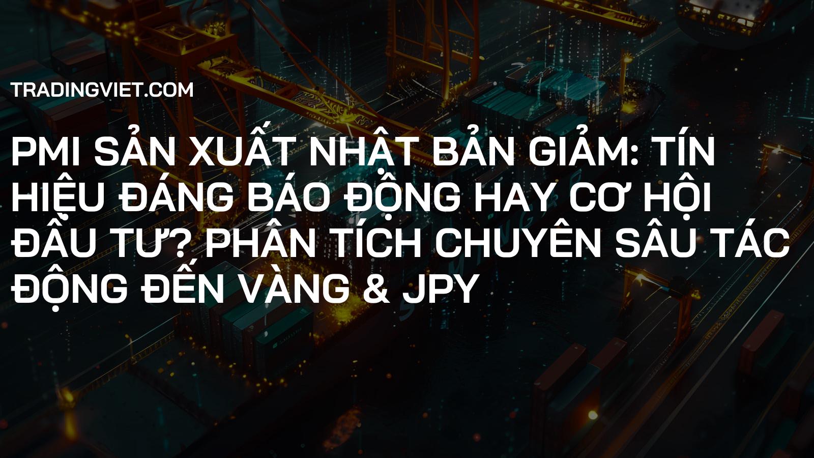 PMI Sản Xuất Nhật Bản Giảm: Tín Hiệu Đáng Báo Động hay Cơ Hội Đầu Tư? Phân Tích Chuyên Sâu Tác Động đến Vàng & JPY