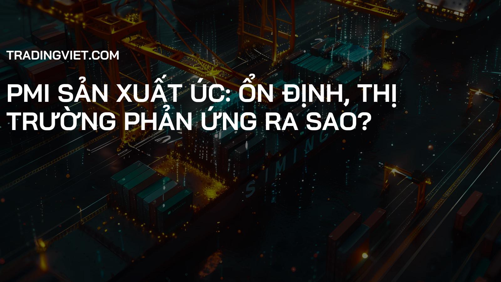 PMI Sản Xuất Úc: Ổn Định, Thị Trường Phản Ứng Ra Sao?