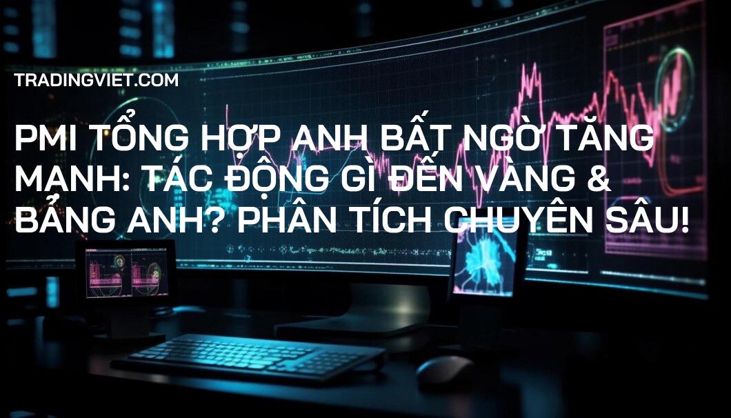 PMI Tổng Hợp Anh Bất Ngờ Tăng Mạnh: Tác Động Gì Đến Vàng & Bảng Anh? Phân Tích Chuyên Sâu!