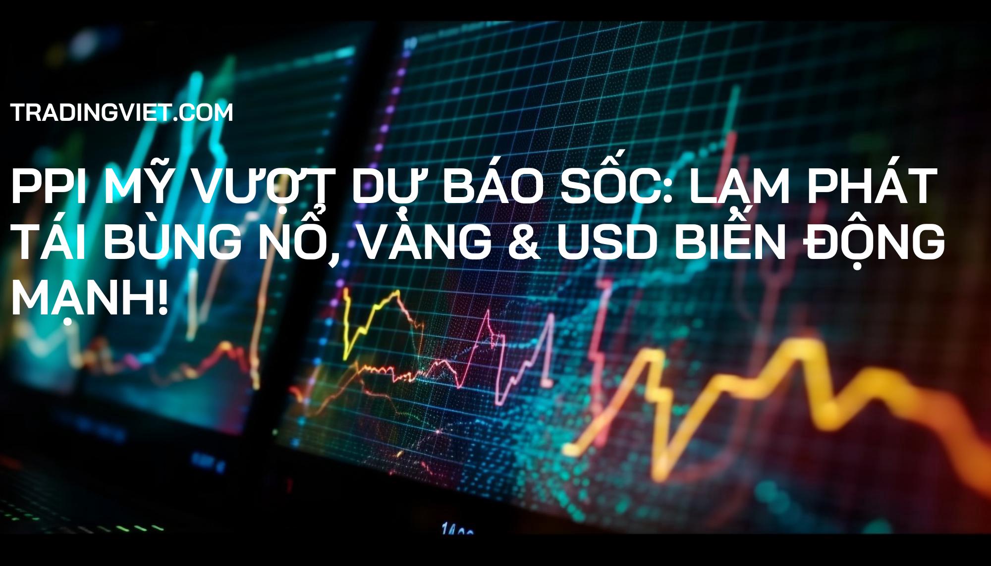 PPI Mỹ Vượt Dự Báo Sốc: Lạm Phát Tái Bùng Nổ, Vàng & USD Biến Động Mạnh!