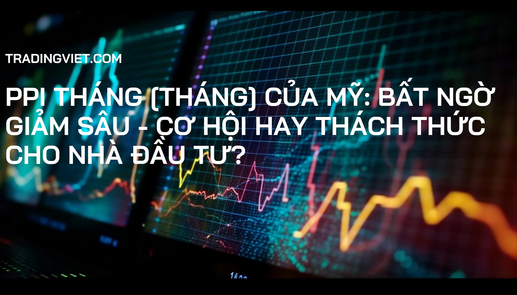 PPI tháng [Tháng] của Mỹ: Bất ngờ giảm sâu - Cơ hội hay thách thức cho nhà đầu tư?