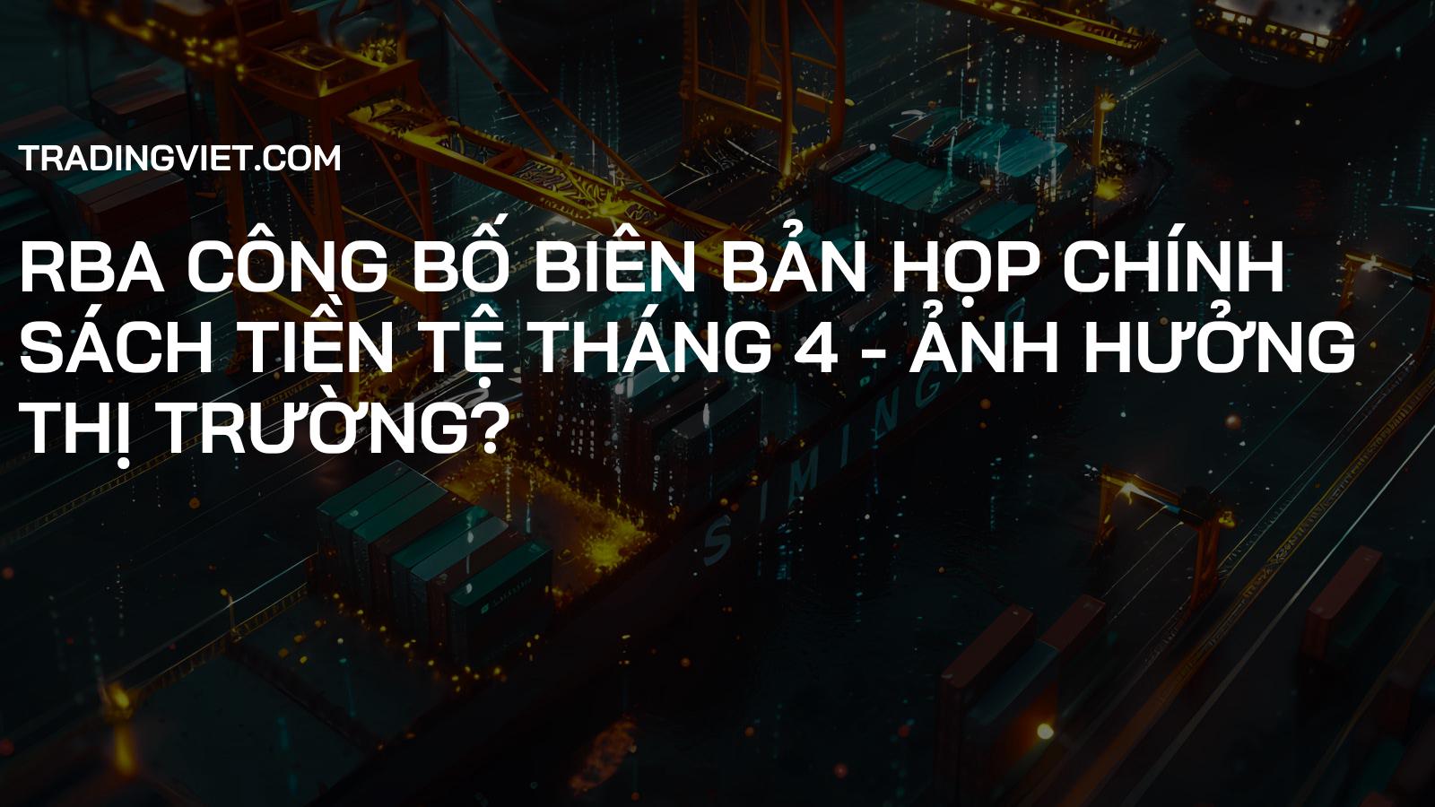 RBA công bố biên bản họp chính sách tiền tệ tháng 4 - Ảnh hưởng thị trường?