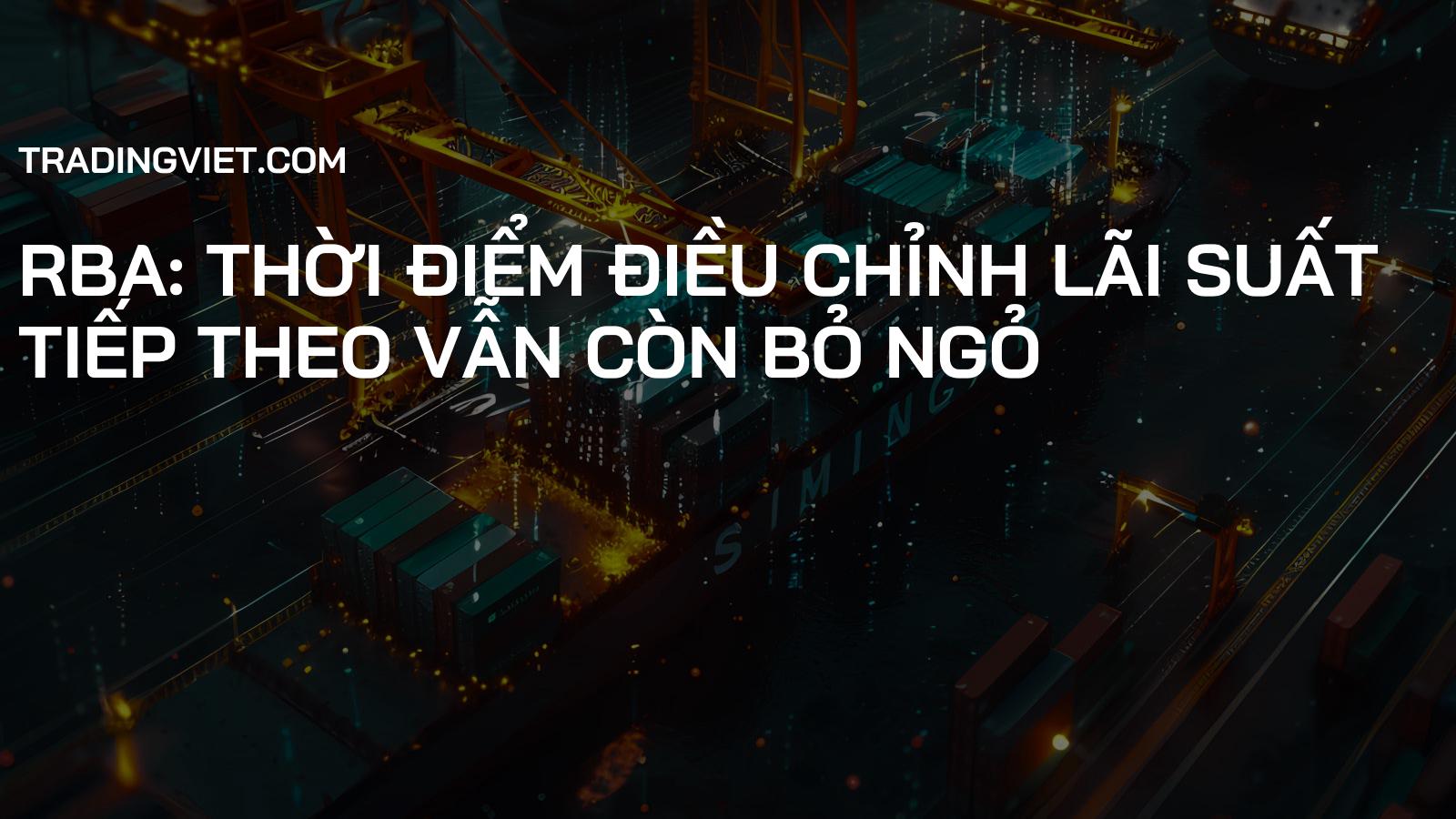 RBA: Thời Điểm Điều Chỉnh Lãi Suất Tiếp Theo Vẫn Còn Bỏ Ngỏ