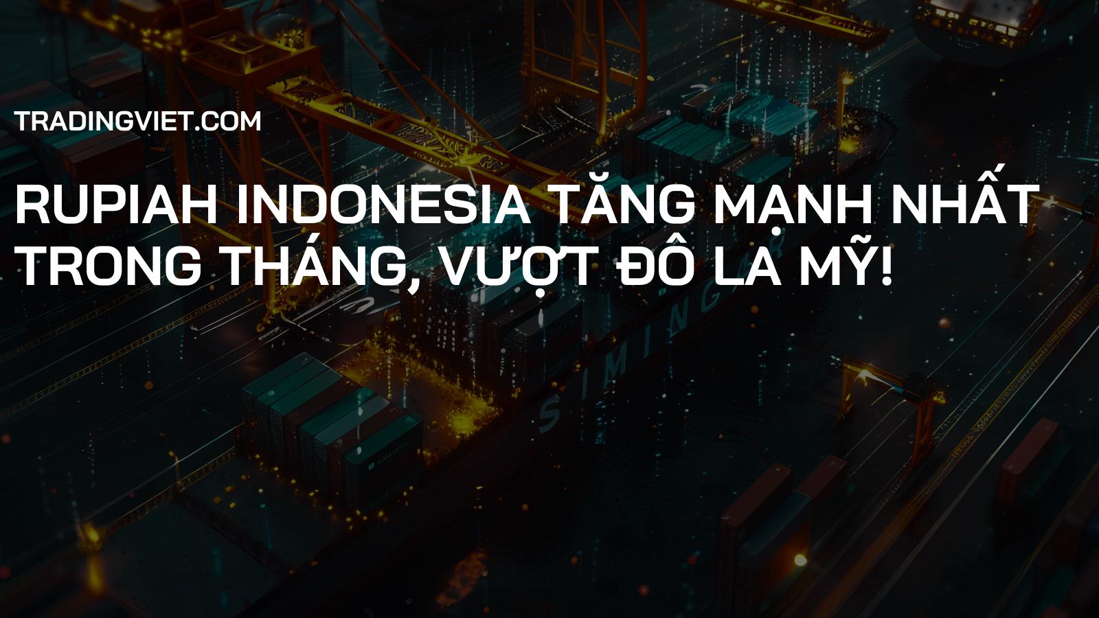 Rupiah Indonesia Tăng Mạnh Nhất Trong Tháng, Vượt Đô La Mỹ!