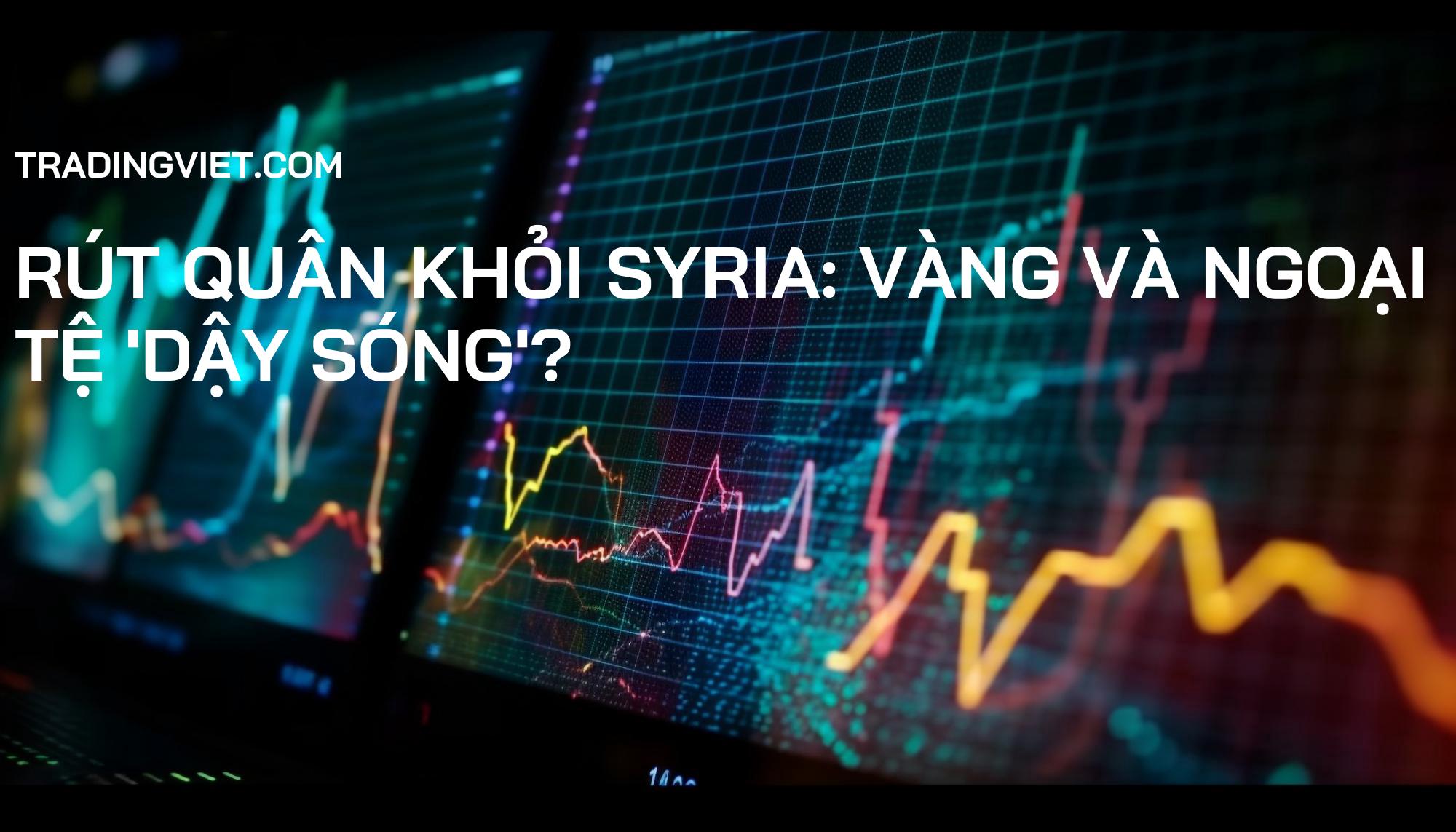 Rút quân khỏi Syria: Vàng và Ngoại tệ 'dậy sóng'?