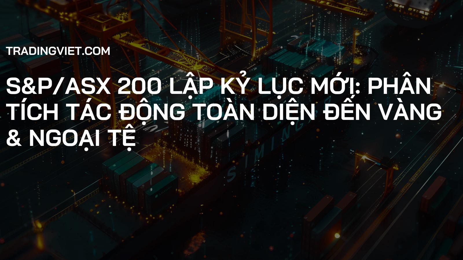 S&P/ASX 200 Lập Kỷ Lục Mới: Phân Tích Tác Động Toàn Diện Đến Vàng & Ngoại Tệ