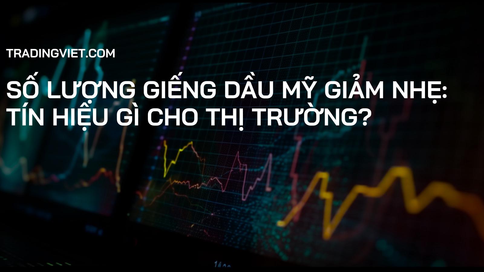 Số lượng giếng dầu Mỹ giảm nhẹ: Tín hiệu gì cho thị trường?