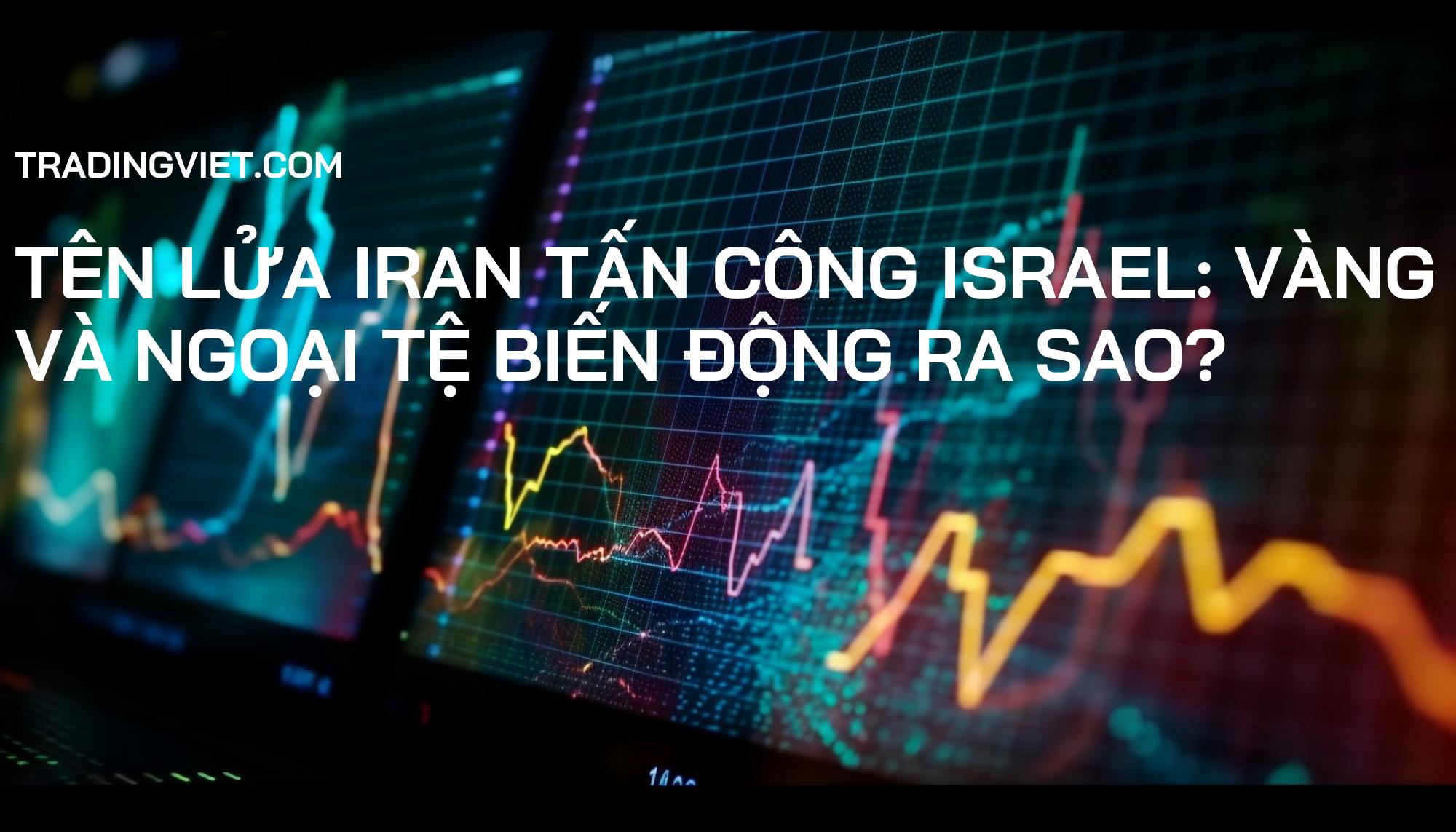 Tên lửa Iran tấn công Israel: Vàng và Ngoại tệ biến động ra sao?