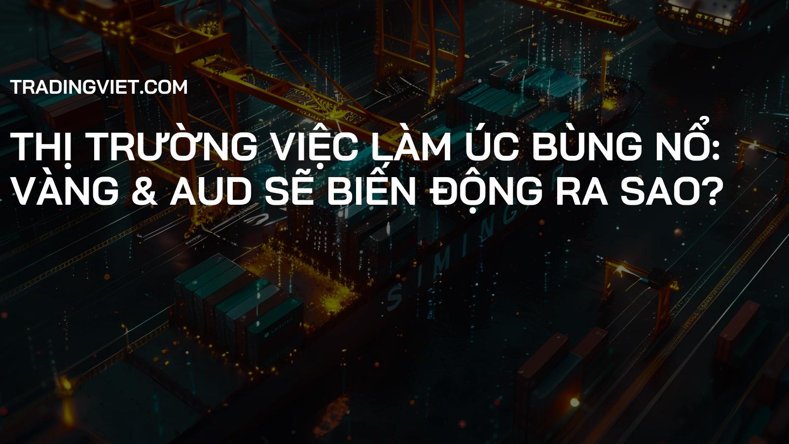 Thị trường Việc làm Úc Bùng Nổ: Vàng & AUD Sẽ Biến Động Ra Sao?