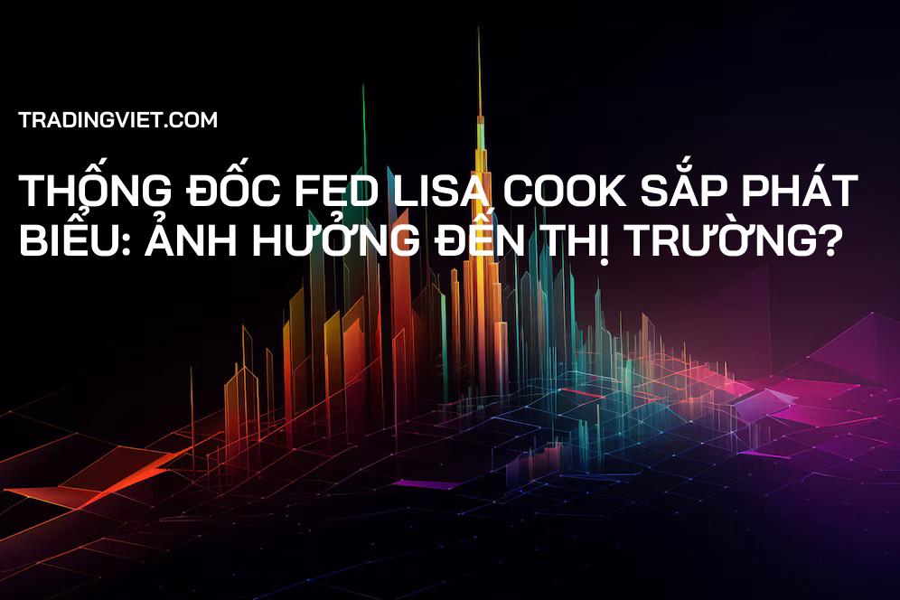 Thống đốc Fed Lisa Cook Sắp Phát Biểu: Ảnh Hưởng Đến Thị Trường?
