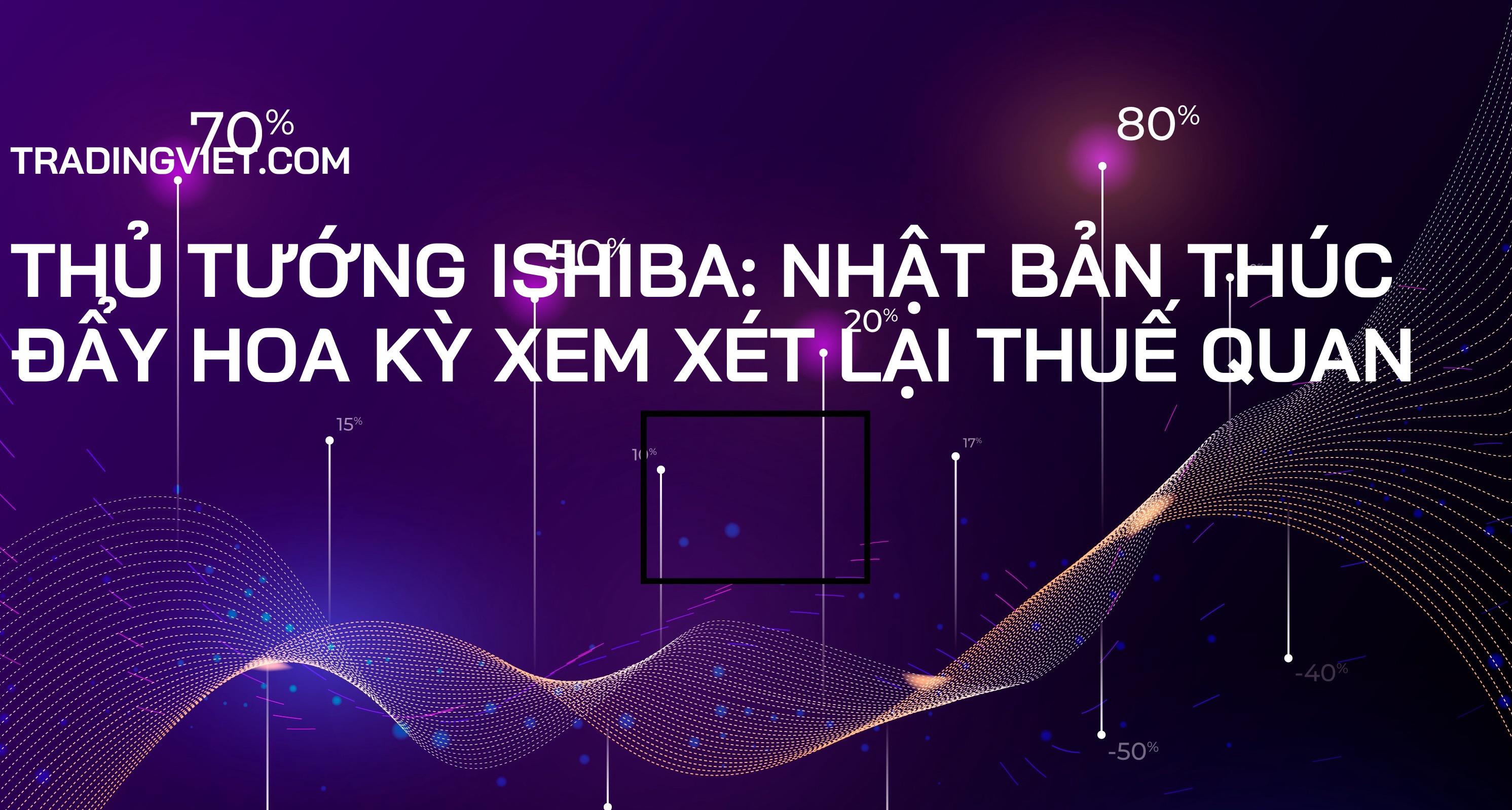 Thủ tướng Ishiba: Nhật Bản Thúc Đẩy Hoa Kỳ Xem Xét Lại Thuế Quan