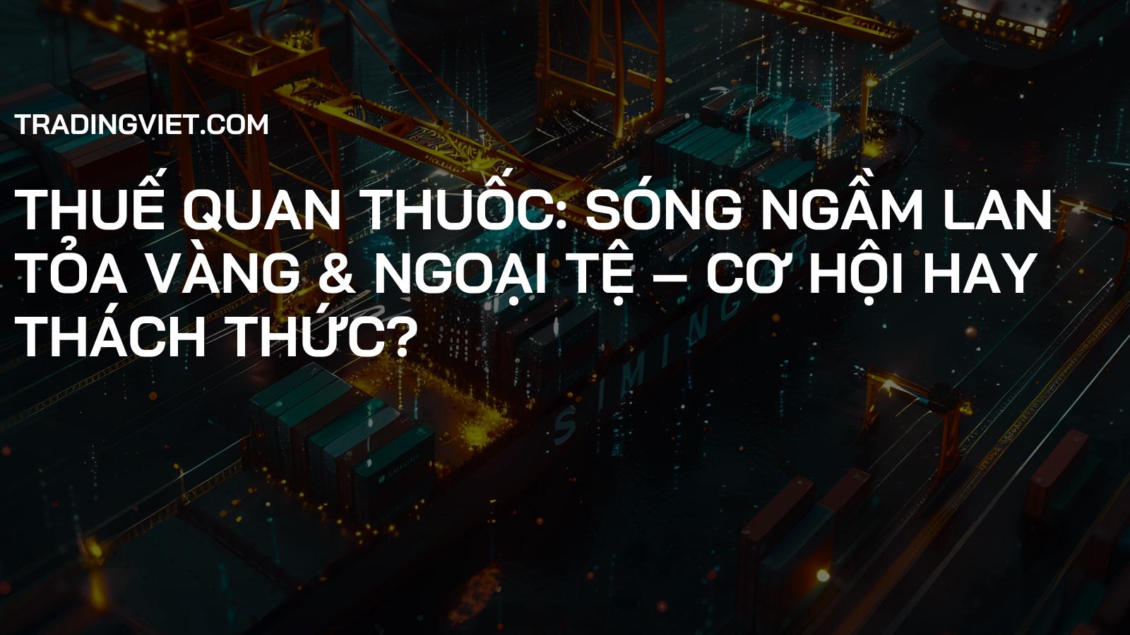 Thuế Quan Thuốc: Sóng Ngầm Lan Tỏa Vàng & Ngoại Tệ – Cơ Hội Hay Thách Thức?