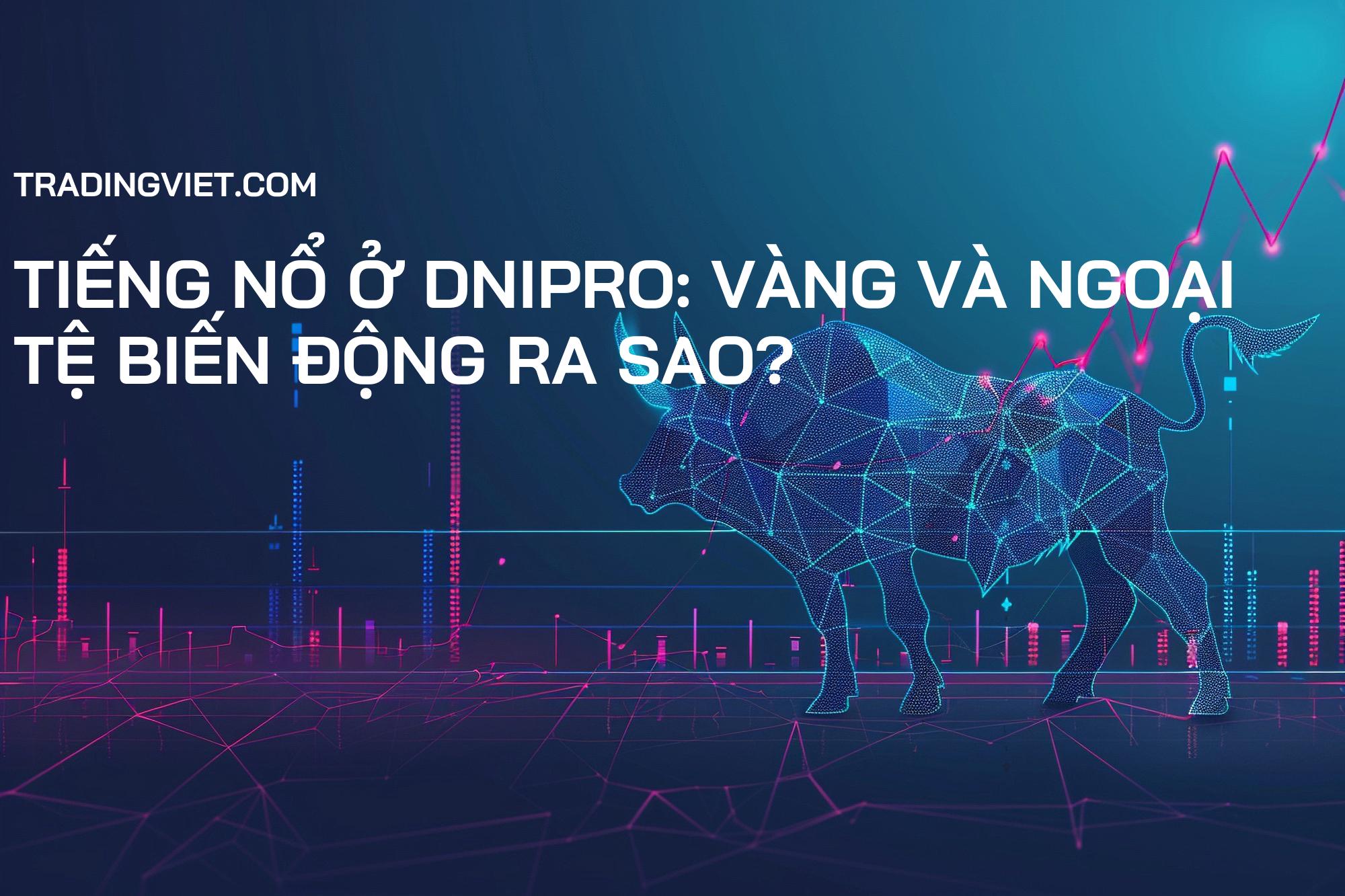 Tiếng Nổ ở Dnipro: Vàng và Ngoại Tệ Biến Động Ra Sao?