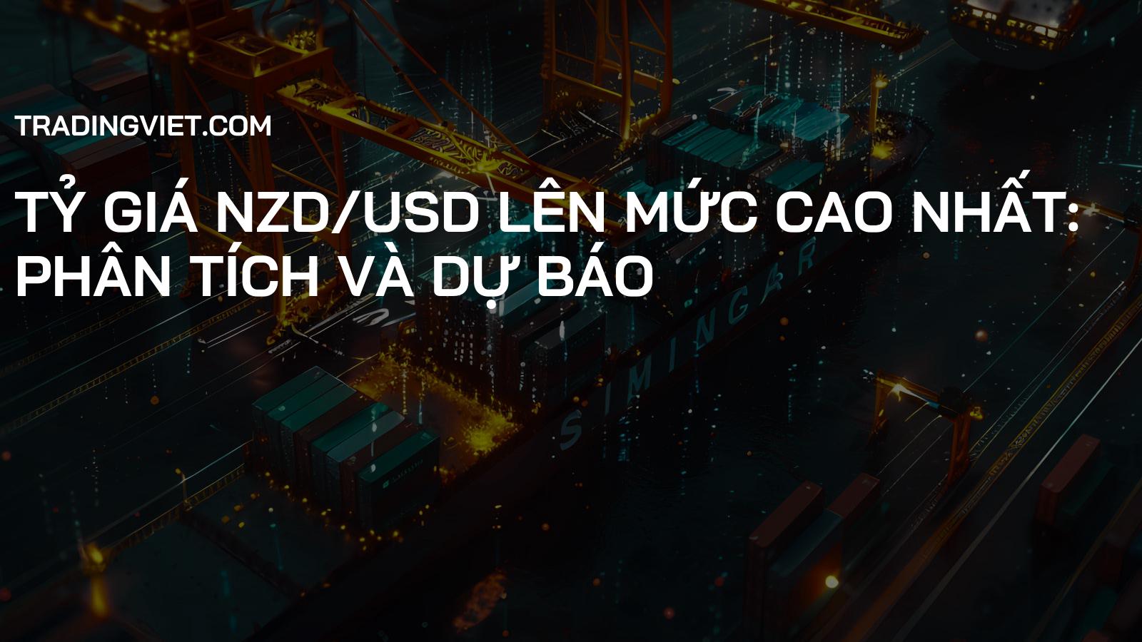Tỷ Giá NZD/USD Lên Mức Cao Nhất: Phân Tích và Dự Báo