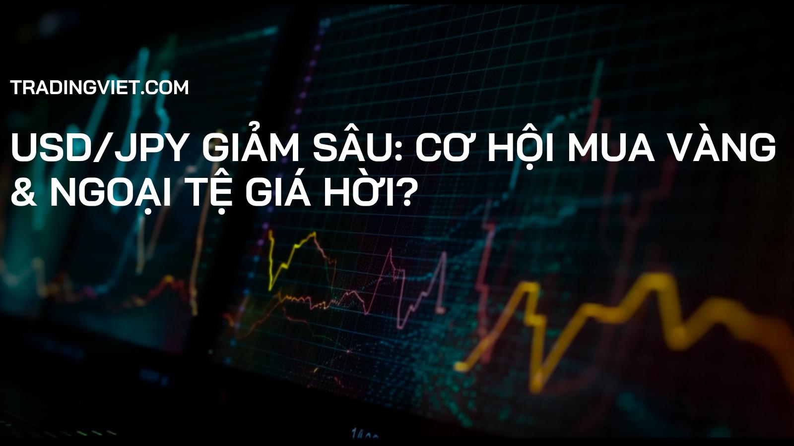 USD/JPY Giảm Sâu: Cơ Hội Mua Vàng & Ngoại Tệ Giá Hời?