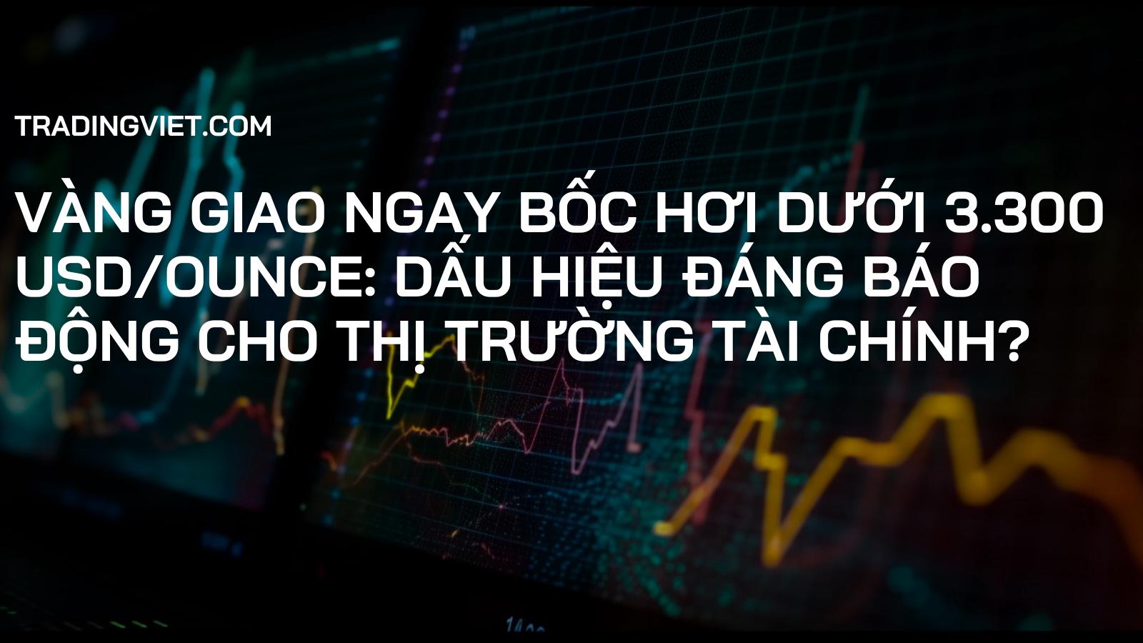 Vàng Giao Ngay Bốc Hơi Dưới 3.300 USD/Ounce: Dấu Hiệu Đáng Báo Động Cho Thị Trường Tài Chính?