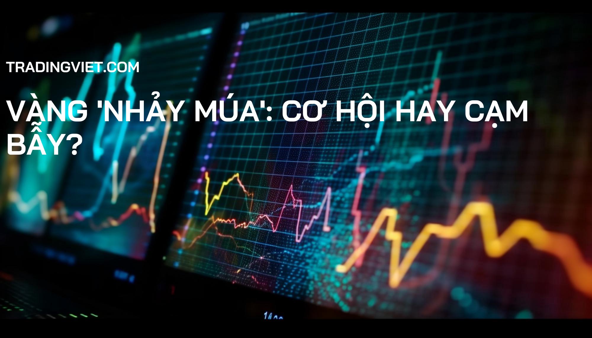 Vàng 'nhảy múa': Cơ hội hay cạm bẫy?