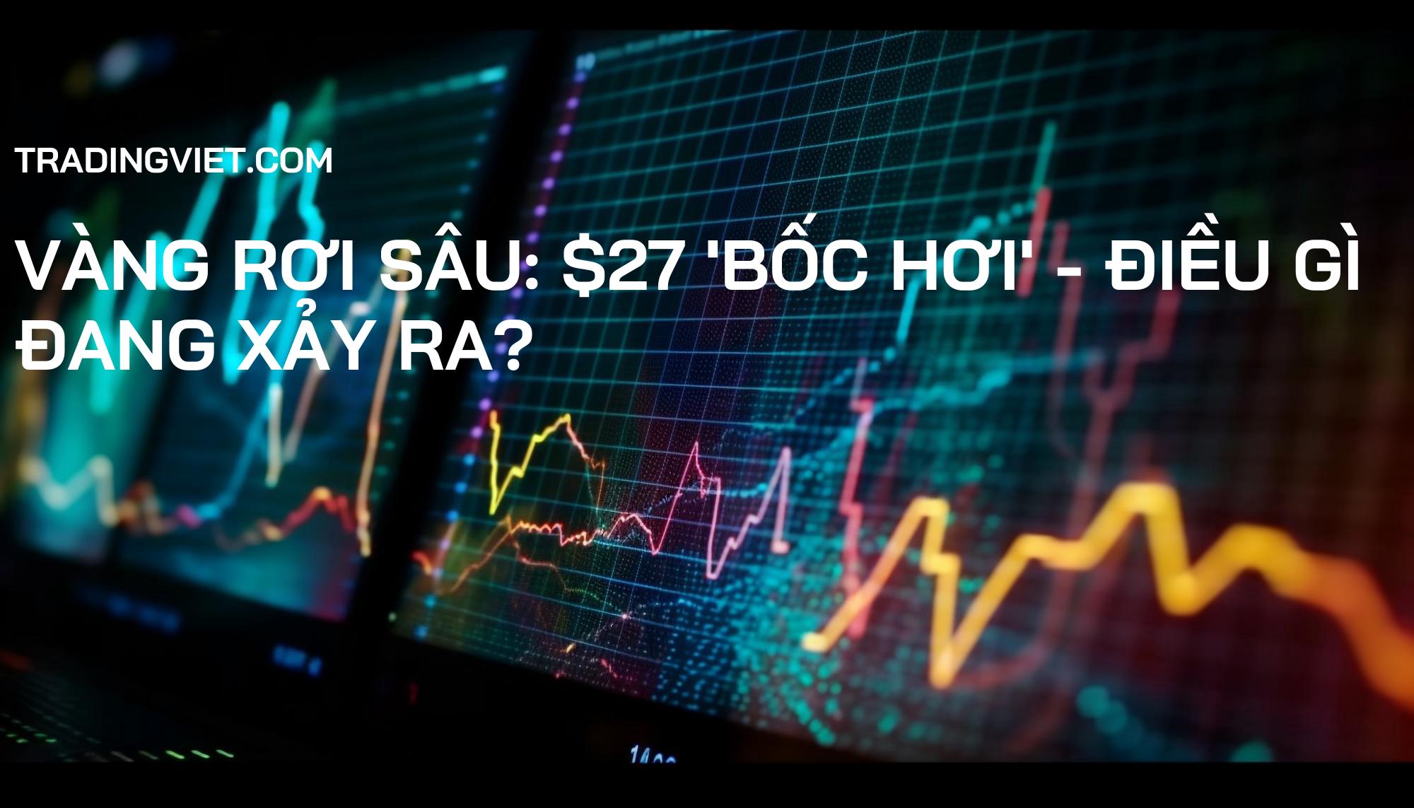 Vàng Rơi Sâu: $27 'Bốc Hơi' - Điều Gì Đang Xảy Ra?
